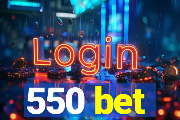 550 bet